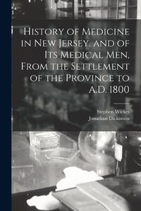 Cover image for History of Medicine in New Jersey, and of its Medical men, From the Settlement of the Province to A.D. 1800