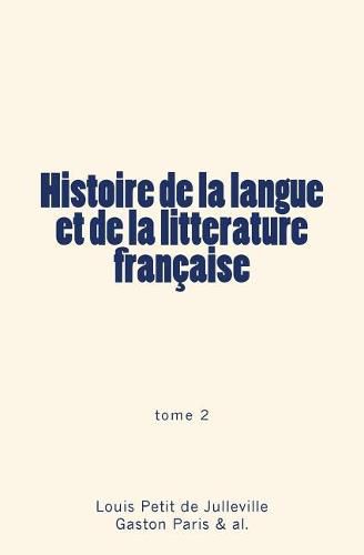 Histoire de la langue et de la litterature francaise: tome 2