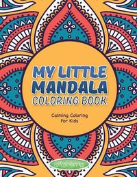 Cover image for My Little Mandala Coloring Book - Calming Coloring For Kids