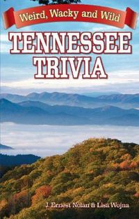 Cover image for Tennessee Trivia: Weird, Wacky and Wild