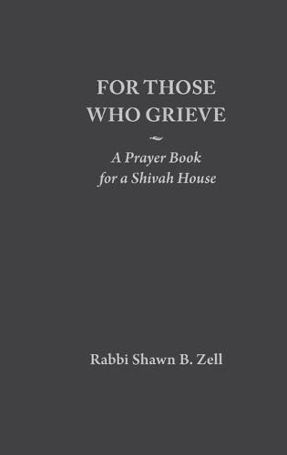 Cover image for For Those Who Grieve: A Prayer Book for a Shivah House