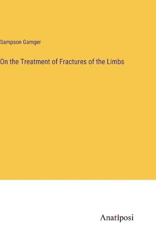 Cover image for On the Treatment of Fractures of the Limbs