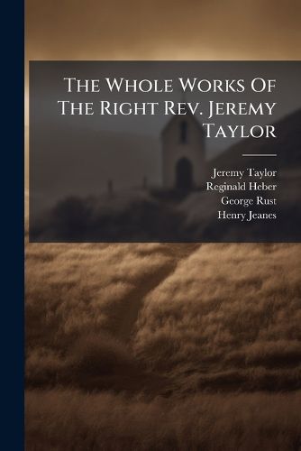 Cover image for The Whole Works Of The Right Rev. Jeremy Taylor