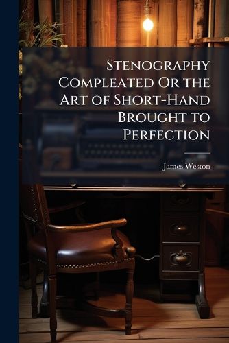 Cover image for Stenography Compleated Or the Art of Short-Hand Brought to Perfection