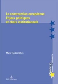 Cover image for La Construction Europeenne: Enjeux Politiques Et Choix Institutionnels