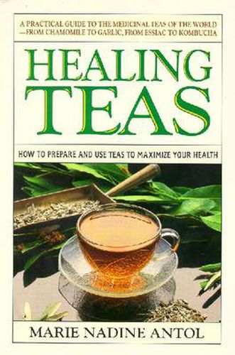 Cover image for Healing Teas: A Practical Guide to the Medicinal Teas of the World -- from Chamomile to Garlic, from Essiac to Kombucha