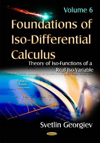 Cover image for Foundations of Iso-Differential Calculus: Volume 6: Theory of Iso-Functions of a Real Iso-Variable