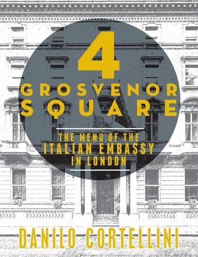 Cover image for 4 Grosvenor Square: The Menu of the Italian Embassy in London