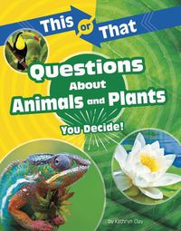 Cover image for This or That Questions about Animals and Plants: You Decide!