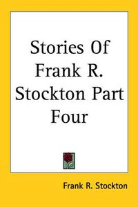 Cover image for Stories of Frank R. Stockton Part Four