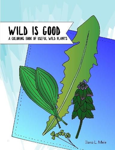 Cover image for Wild is Good: A Coloring Book of Useful Wild Plants