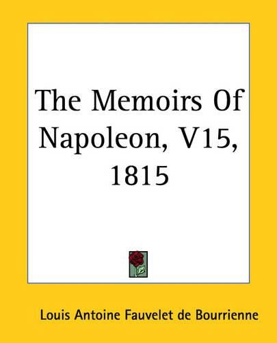 The Memoirs Of Napoleon, V15, 1815