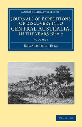 Cover image for Journals of Expeditions of Discovery into Central Australia, and Overland from Adelaide to King George's Sound, in the Years 1840-1