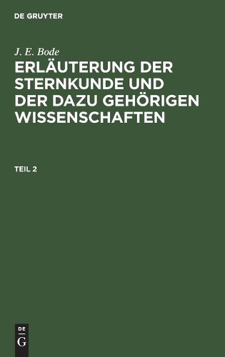 Cover image for Erlauterung der Sternkunde und der dazu gehoerigen Wissenschaften