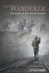 Cover image for The Wanderer: The Story of Sgt. Wesley Foster