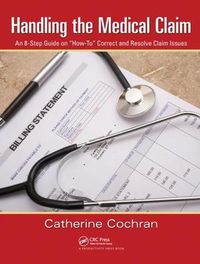 Cover image for Handling the Medical Claim: An 8-Step Guide on  How To  Correct and Resolve Claim Issues