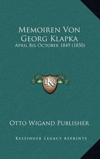 Cover image for Memoiren Von Georg Klapka: April Bis October 1849 (1850)