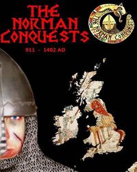 Cover image for The Norman Conquests: The complete history of theNormans 911 - 1402 AD