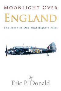 Cover image for Moonlight Over England the Story of One Nightfighter Pilot