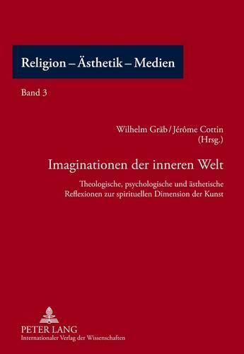 Cover image for Imaginationen Der Inneren Welt: Theologische, Psychologische Und Aesthetische Reflexionen Zur Spirituellen Dimension Der Kunst