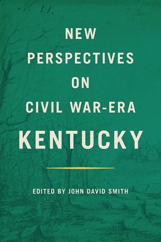 Cover image for New Perspectives on Civil War-Era Kentucky