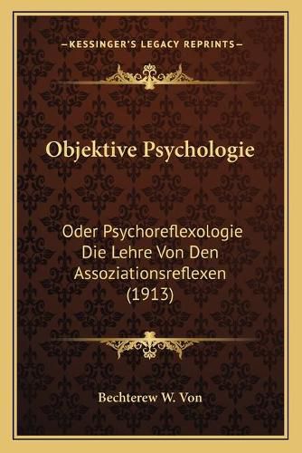 Cover image for Objektive Psychologie: Oder Psychoreflexologie Die Lehre Von Den Assoziationsreflexen (1913)