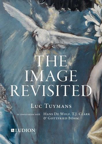 Cover image for Luc Tuymans: The Image Revisited: in Conversation with Gottfried Boehm, T.J. Clark & Hans M. De Wolf