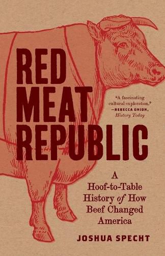 Cover image for Red Meat Republic: A Hoof-to-Table History of How Beef Changed America