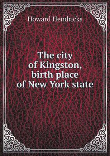 The city of Kingston, birth place of New York state