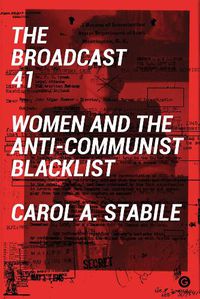 Cover image for The Broadcast 41: Women and the Anti-Communist Blacklist