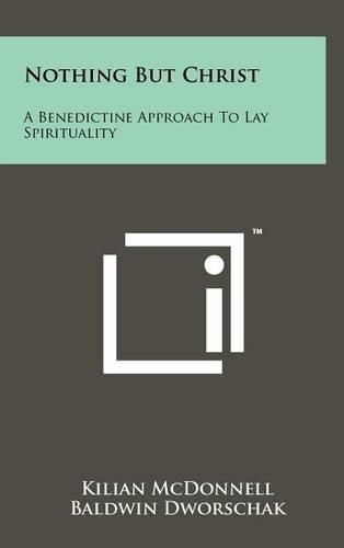 Nothing But Christ: A Benedictine Approach to Lay Spirituality