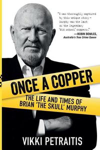 Cover image for Once a Copper: The Life and Times of Brian "The Skull' Murphy
