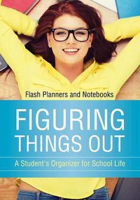 Cover image for Figuring Things Out: A Student's Organizer for School Life