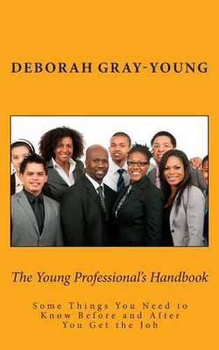 The Young Professional's Handbook: Some Things You Need to Know Before and After You Get the Job