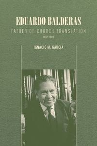 Cover image for Eduardo Balderas: Father of Church Translation, 1907-1989