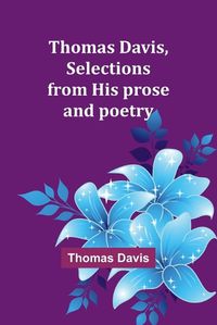 Cover image for Thomas Davis, selections from his prose and poetry