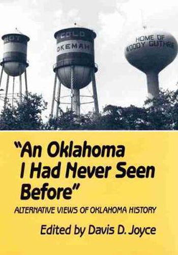 Cover image for An Oklahoma I Had Never Seen Before: Alternative Views of Oklahoma History