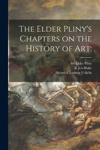 Cover image for The Elder Pliny's Chapters on the History of Art;