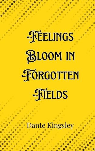 Cover image for Feelings Bloom in Forgotten Fields