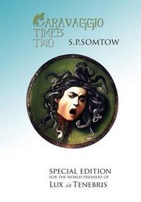 Cover image for Caravaggio Times Two: Meditations on Light and Dark, Artifice and Truth