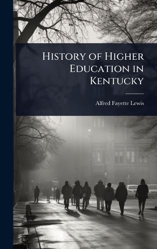 Cover image for History of Higher Education in Kentucky