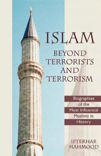 Cover image for Islam Beyond Terrorists and Terrorism: Biographies of the Most Influential Muslims in History