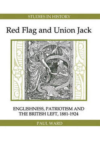 Cover image for Red Flag and Union Jack: Englishness, Patriotism and the British Left, 1881-1924