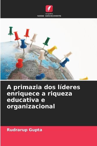 Cover image for A primazia dos lideres enriquece a riqueza educativa e organizacional