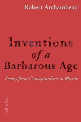 Cover image for Inventions of a Barbarous Age: Poetry from Conceptualism to Rhyme