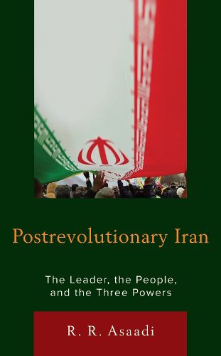 Cover image for Postrevolutionary Iran: The Leader, The People, and the Three Powers