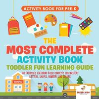 Cover image for Activity Book for Prek. The Most Complete Activity Book Toddler Fun Learning Guide 100 Exercises featuring Basic Concepts for Mastery (Letters, Shapes, Numbers and Colors)