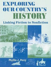 Cover image for Exploring Our Country's History: Linking Fiction to Nonfiction