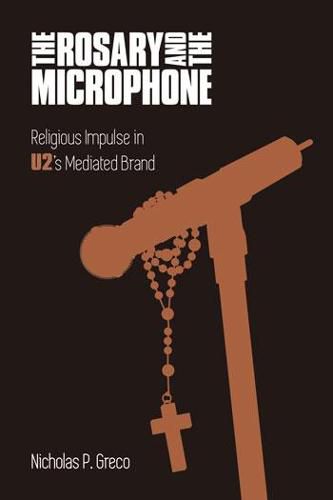 The Rosary and the Microphone: Religious Impulse in U2's Mediated Brand