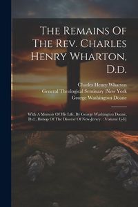 Cover image for The Remains Of The Rev. Charles Henry Wharton, D.d.